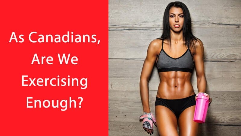 As Canadians Are We Exercising Enough1