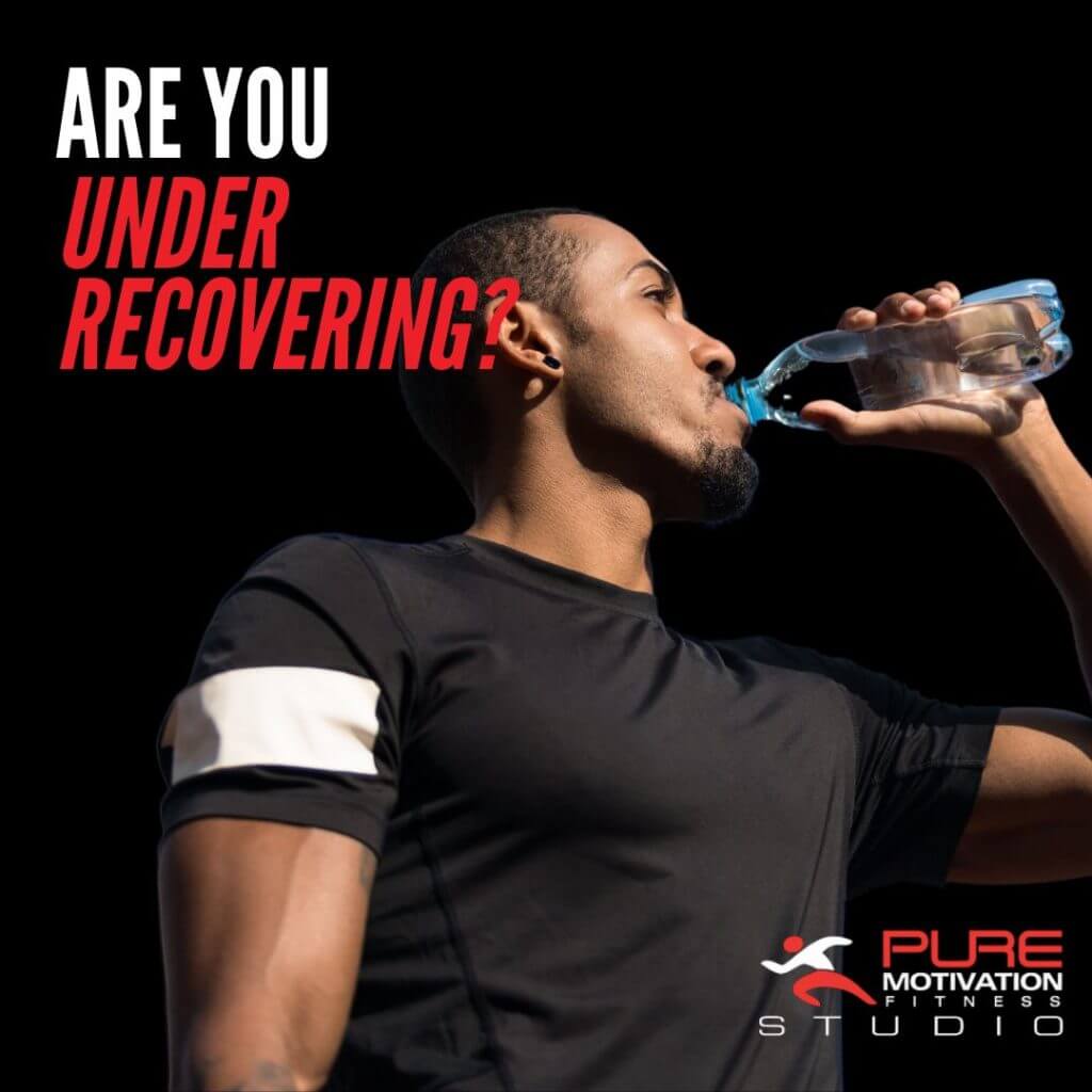 Are You Under Recovering? 1 Are You Under Recovering Pure Motivation Fitness